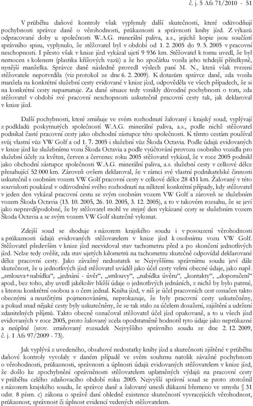 2005 v pracovní neschopnosti. I přesto však v knize jízd vykázal ujetí 9 936 km.