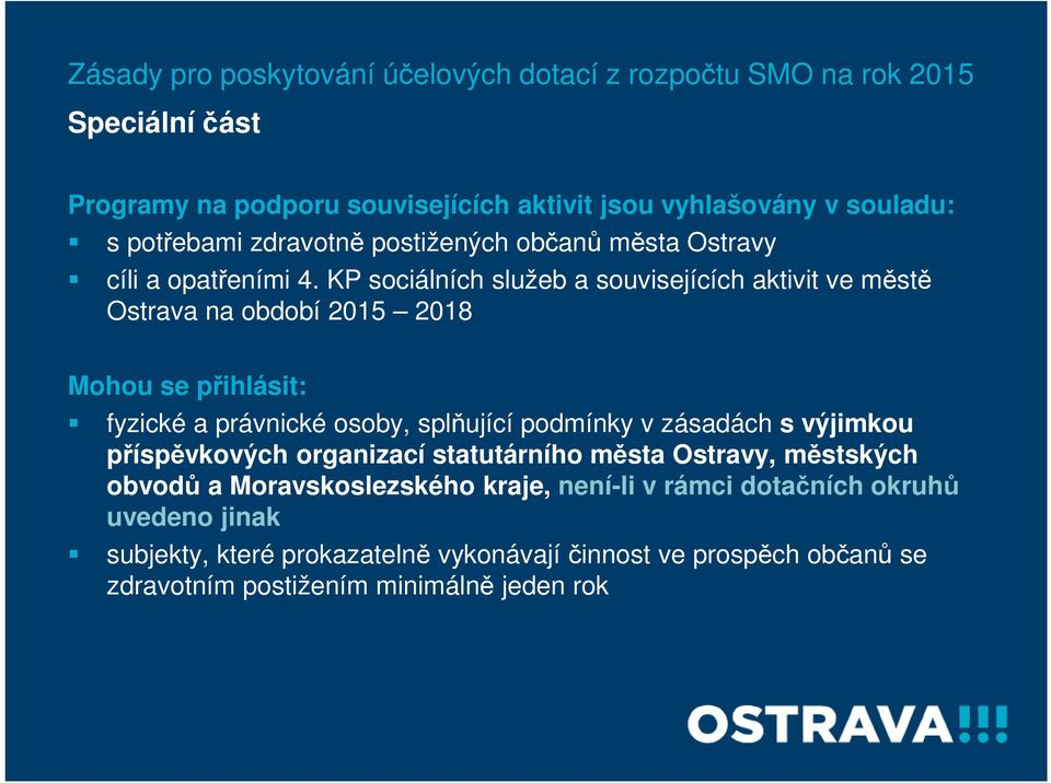 KP sociálních služeb a souvisejících aktivit ve městě Ostrava na období 2015 2018 Mohou se přihlásit: fyzické a právnické osoby, splňující podmínky v zásadách s