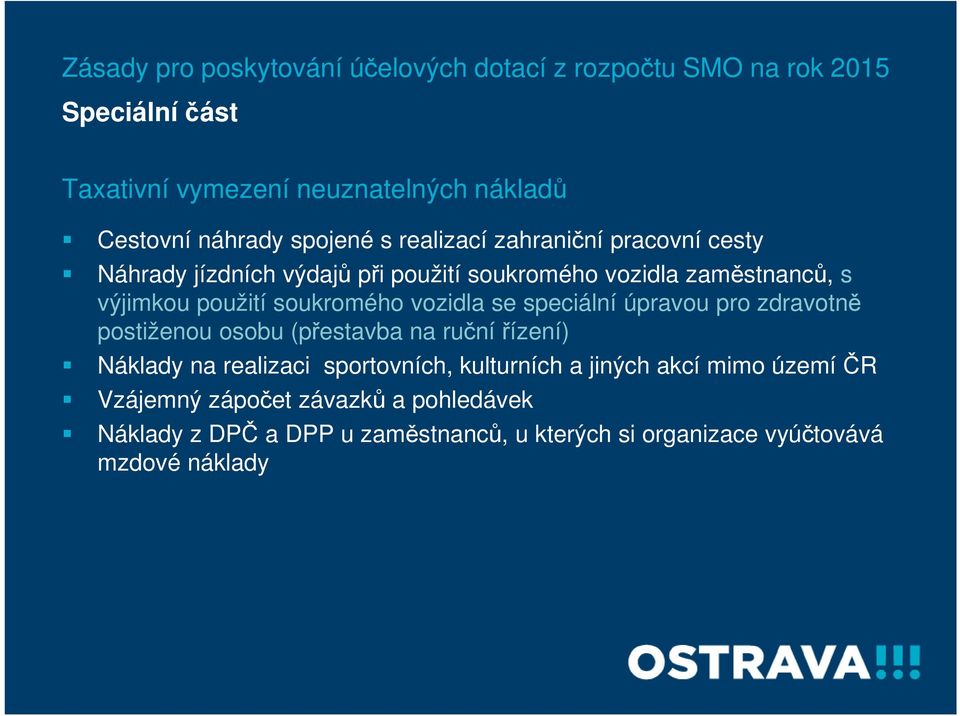 soukromého vozidla se speciální úpravou pro zdravotně postiženou osobu (přestavba na ruční řízení) Náklady na realizaci sportovních,