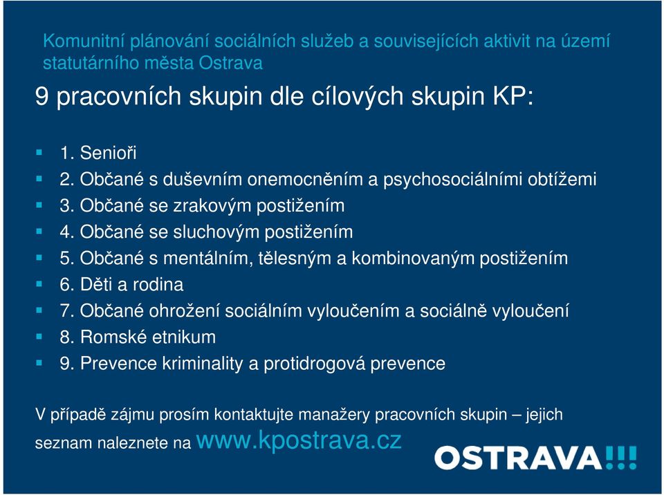 Občané s mentálním, tělesným a kombinovaným postižením 6. Děti a rodina 7. Občané ohrožení sociálním vyloučením a sociálně vyloučení 8.