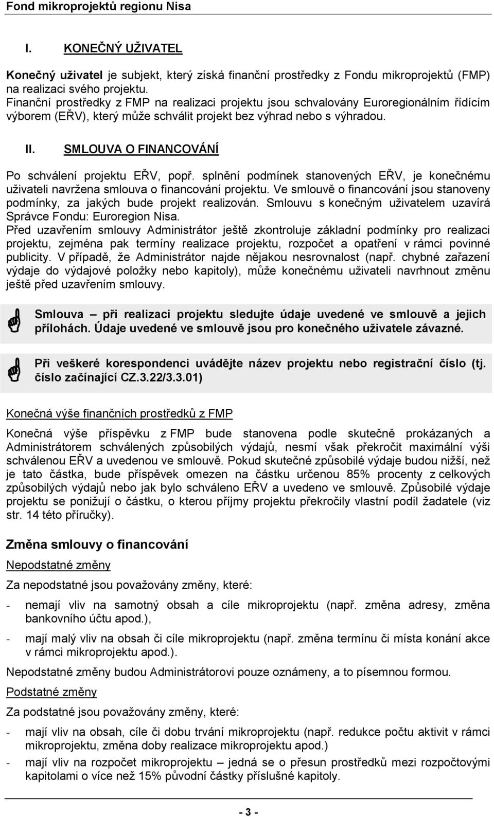 SMLOUVA O FINANCOVÁNÍ P schválení prjektu EŘV, ppř. splnění pdmínek stanvených EŘV, je knečnému uživateli navržena smluva financvání prjektu.