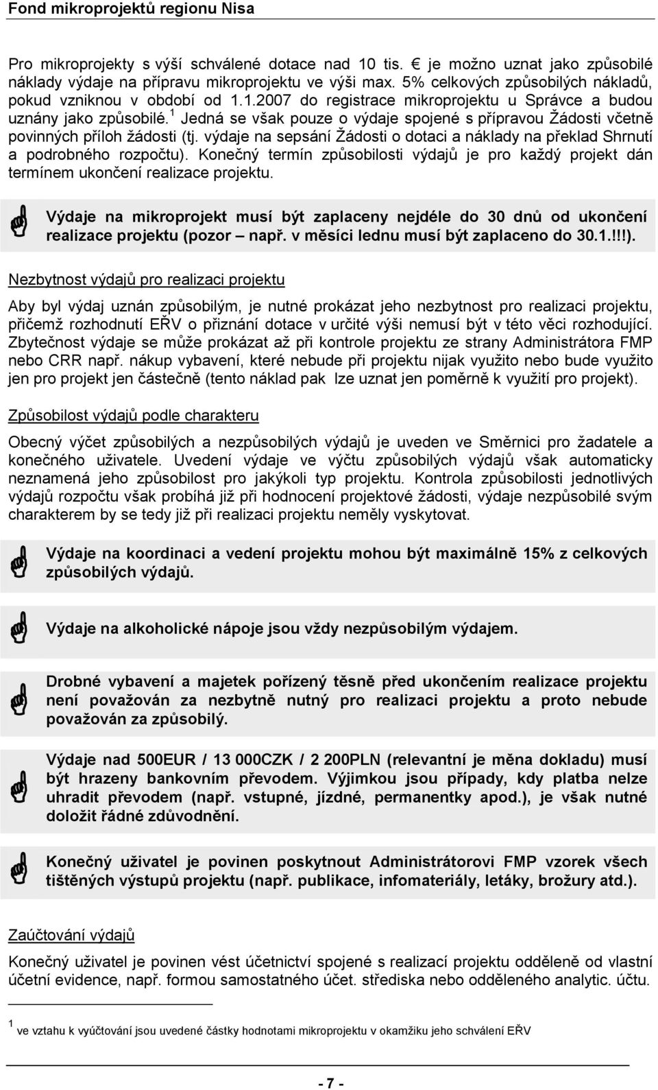 1 Jedná se však puze výdaje spjené s přípravu Žádsti včetně pvinných přílh žádsti (tj. výdaje na sepsání Žádsti dtaci a náklady na překlad Shrnutí a pdrbnéh rzpčtu).