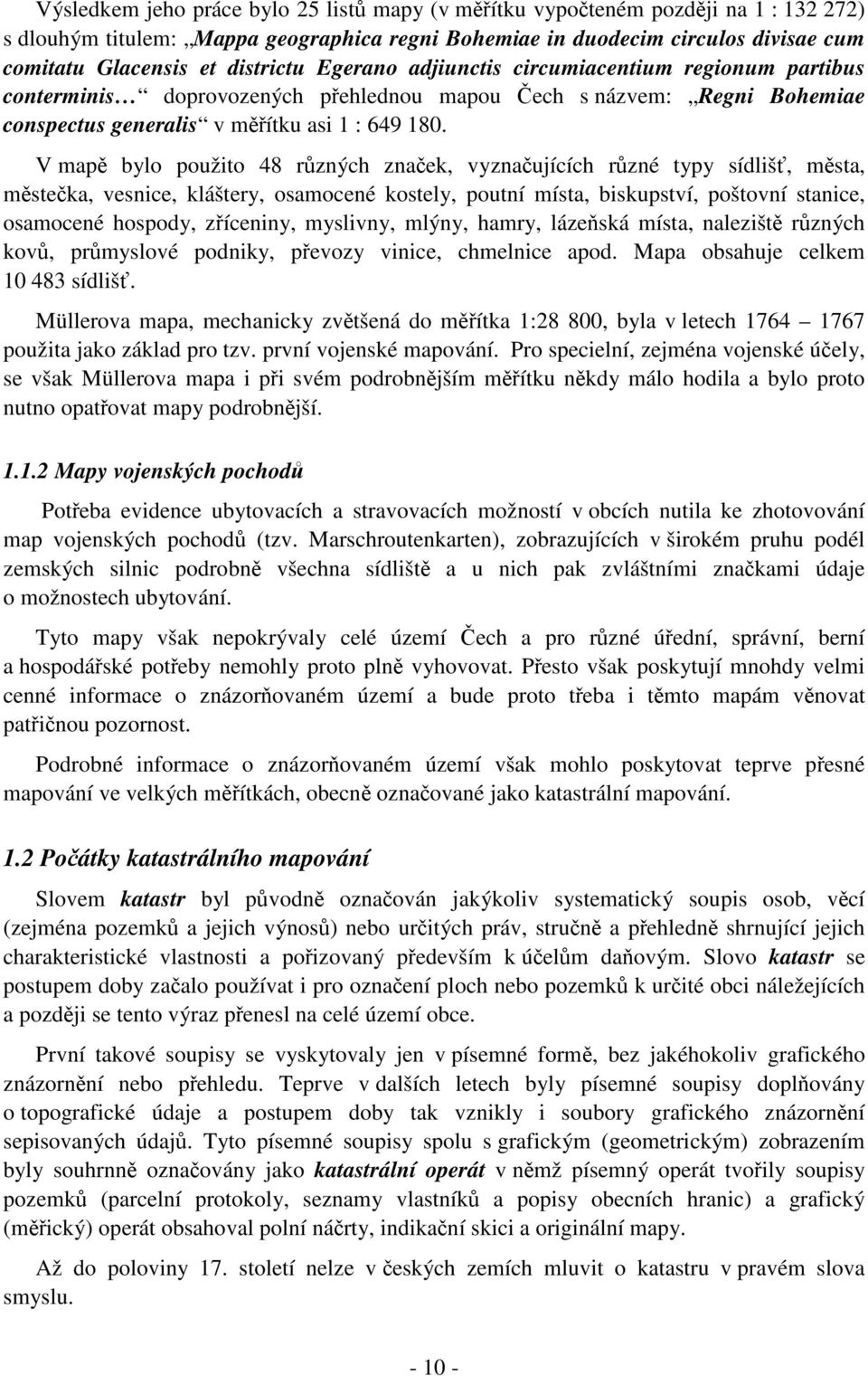 V map bylo použito 48 rzných znaek vyznauících rzné typy sídliš msta msteka vesnice kláštery osamocené kostely poutní místa biskupství poštovní stanice osamocené hospody zíceniny myslivny mlýny hamry