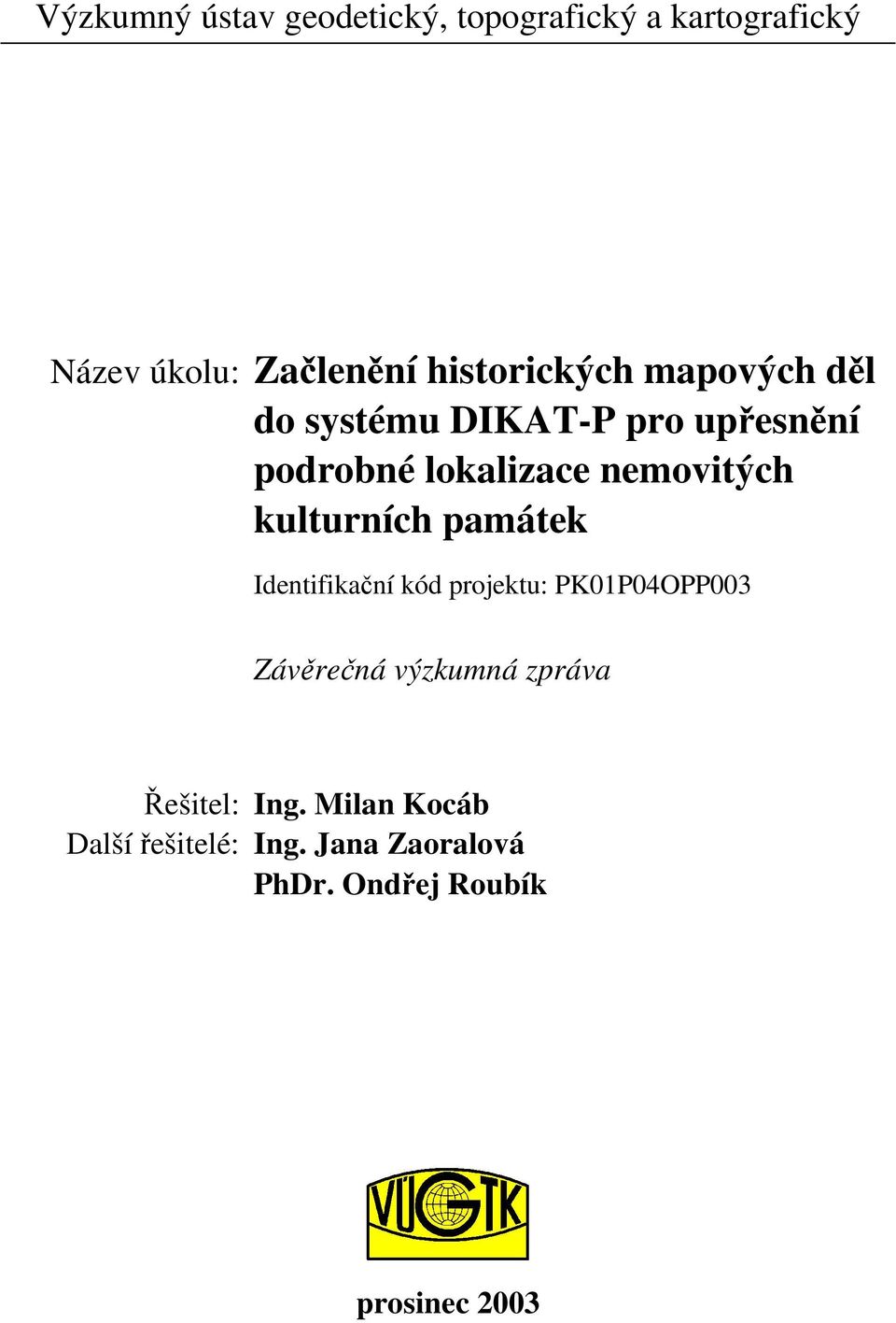 nemovitých kulturních památek Identifikaní kód proektu: PK0P04OPP003 Závrená