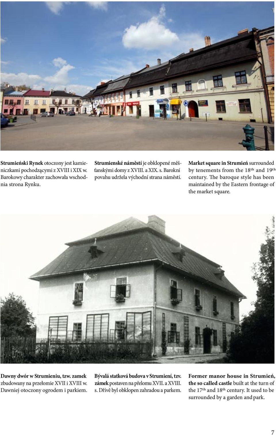 zamek zbudowany na przełomie XVII i XVIII w. Dawniej otoczony ogrodem i parkiem. Bývalá statková budova v Strumiení, tzv. zámek postaven na přelomu XVII. a XVIII. s. Dřívě byl obklopen zahradou a parkem.