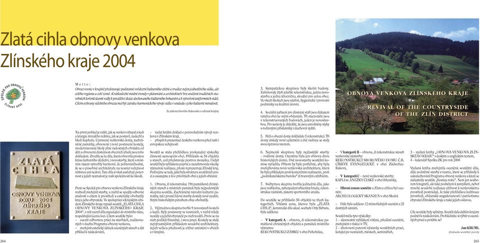 Cílem ochrany sídelního obrazu má být záruka harmonického vývoje sídla v souladu s jeho kulturní minulostí. 3. Sympatickou skupinou byly školní budovy.