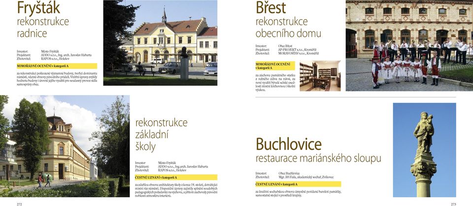 Břest obecního domu MIMOŘÁDNÉ OCENĚNÍ v kategorii A za záchovu památného statku z režného zdiva na návsi, za nové využití bývalé selské usedlosti místní knihovnou i školní výukou.