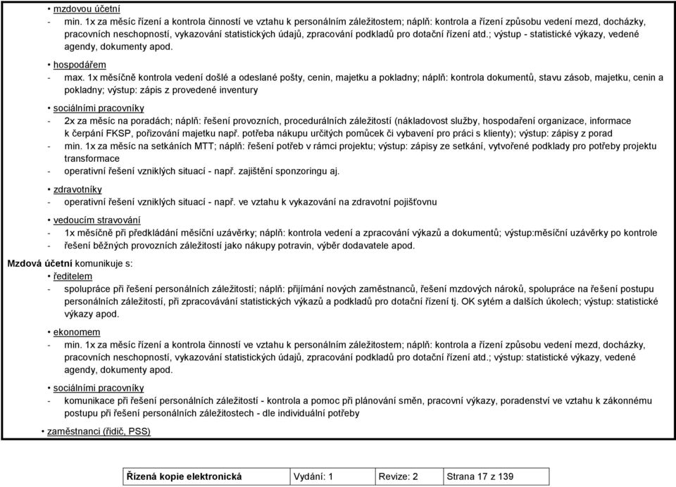 zpracování podkladů pro dotační řízení atd.; výstup - statistické výkazy, vedené agendy, dokumenty apod. hospodářem - max.