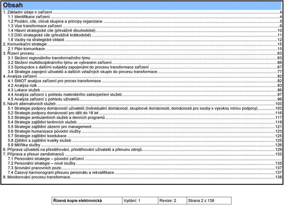 .. 15 3. Řízení procesu... 63 3.1 Složení regionálního transformačního týmu... 63 3.2 Složení multidisciplinárního týmu ve vybraném zařízení... 66 3.