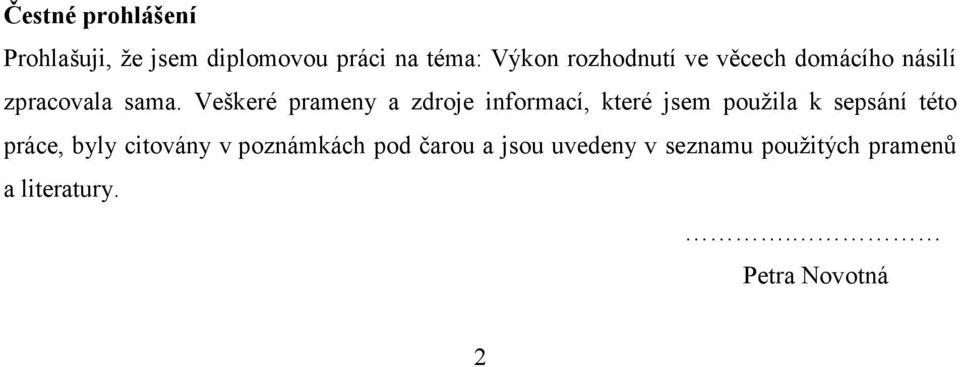 Veškeré prameny a zdroje informací, které jsem použila k sepsání této práce,