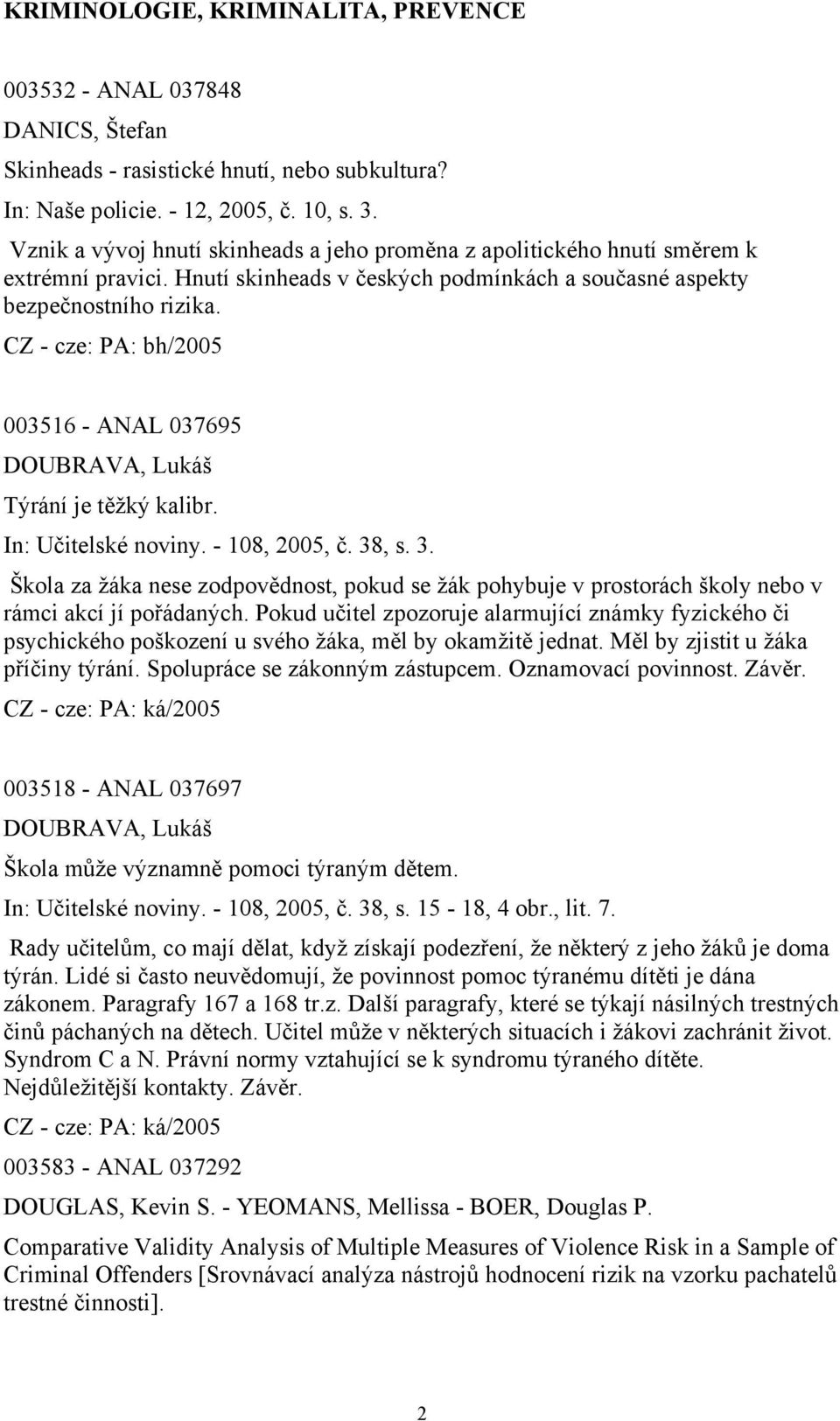 003516 - ANAL 037695 DOUBRAVA, Lukáš Týrání je těžký kalibr. In: Učitelské noviny. - 108, 2005, č. 38