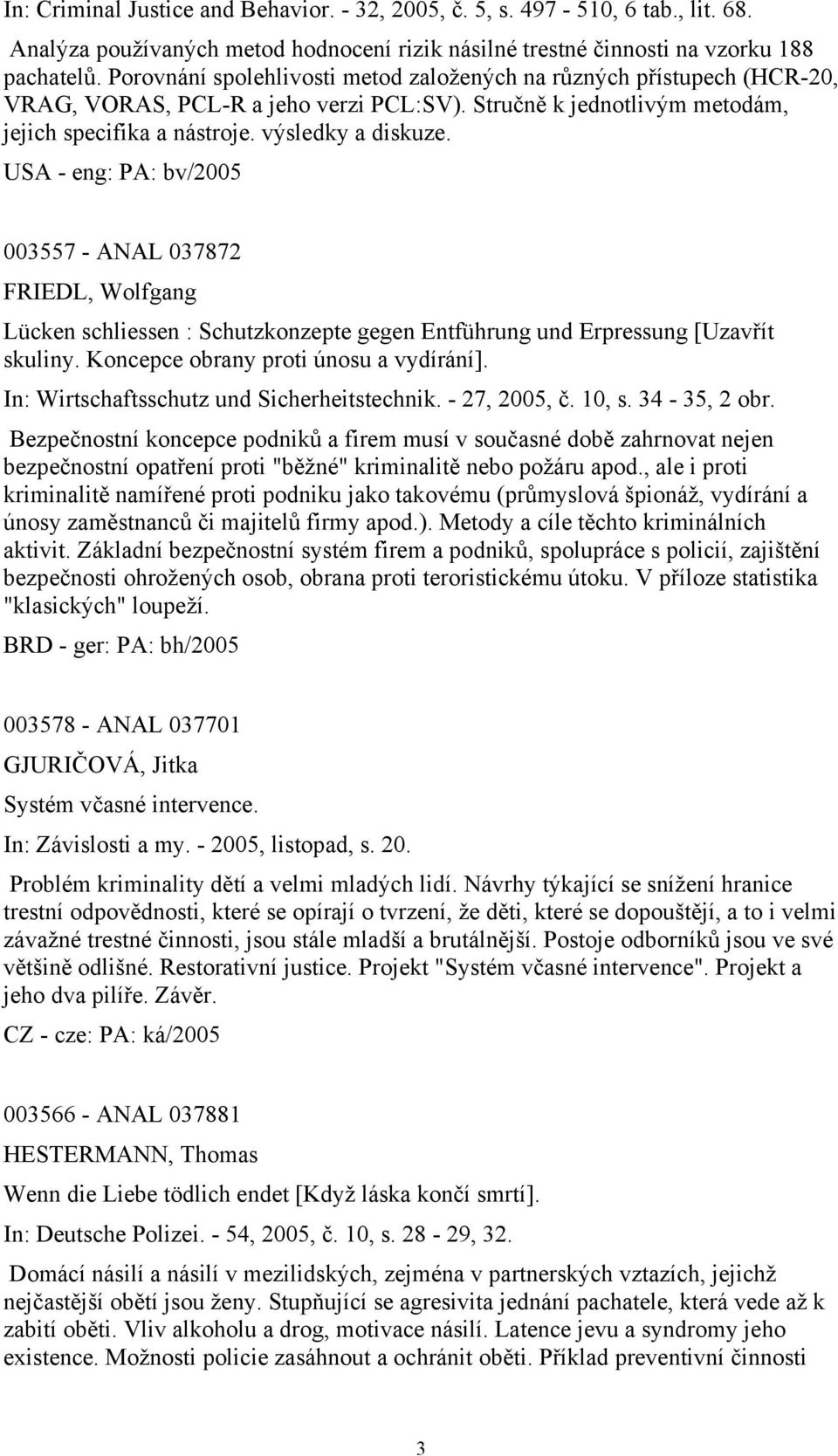 USA - eng: PA: bv/2005 003557 - ANAL 037872 FRIEDL, Wolfgang Lücken schliessen : Schutzkonzepte gegen Entführung und Erpressung [Uzavřít skuliny. Koncepce obrany proti únosu a vydírání].