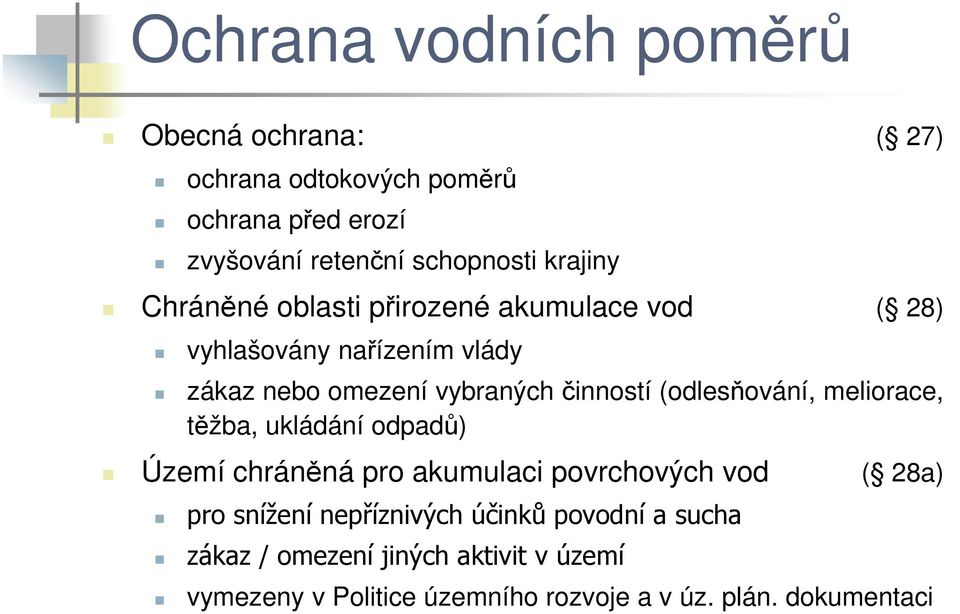 (odlesňování, meliorace, těžba, ukládání odpadů) Území chráněná pro akumulaci povrchových vod ( 28a) pro snížení