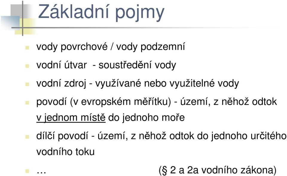 měřítku) - území, z něhož odtok v jednom místě do jednoho moře dílčí