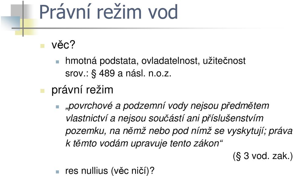 právní režim povrchové a podzemní vody nejsou předmětem vlastnictví a nejsou