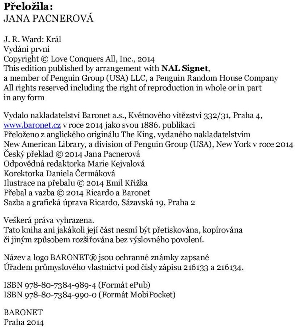 in part in any form Vydalo nakladatelství Baronet a.s., Květnového vítězství 332/31, Praha 4, www.baronet.cz v roce 2014 jako svou 1886.