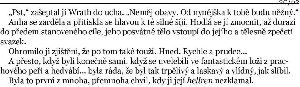 Ohromilo ji zjištění, že po tom také touží. Hned. Rychle a prudce.