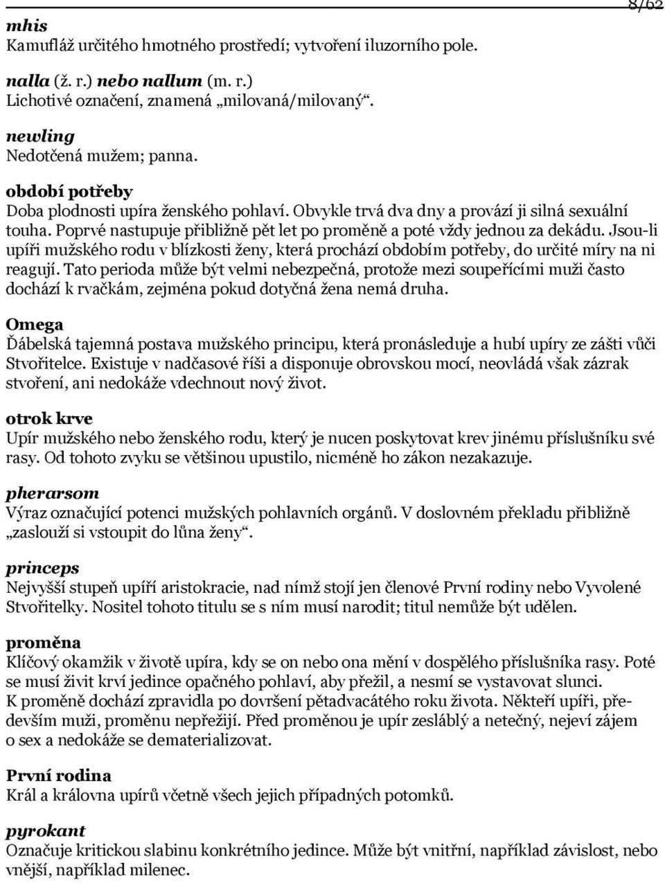 Jsou-li upíři mužského rodu v blízkosti ženy, která prochází obdobím potřeby, do určité míry na ni reagují.