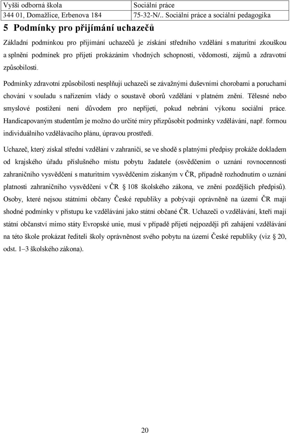 vhodných schopností, vědomostí, zájmů a zdravotní způsobilosti.