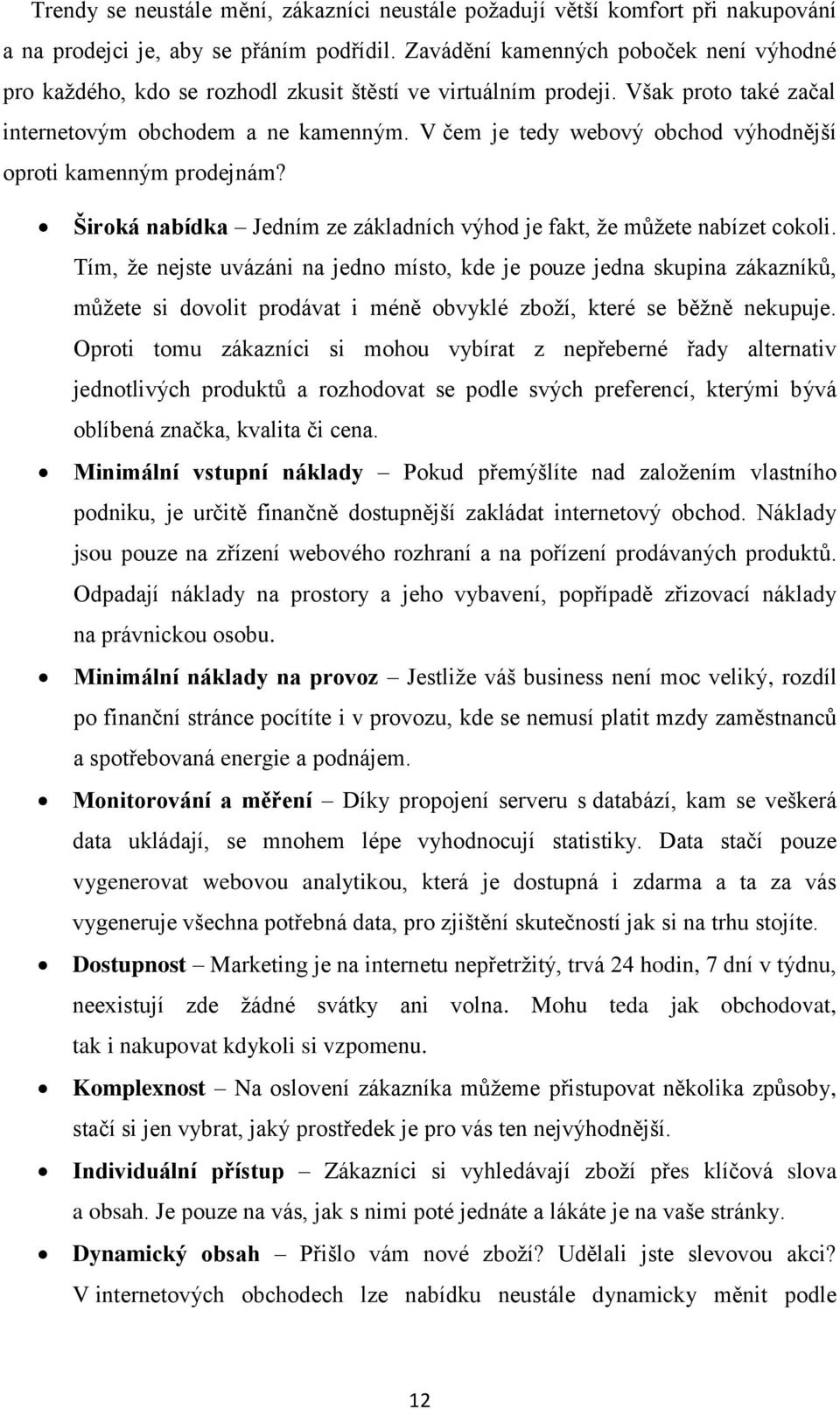 V čem je tedy webový obchod výhodnější oproti kamenným prodejnám? Široká nabídka Jedním ze základních výhod je fakt, že můžete nabízet cokoli.