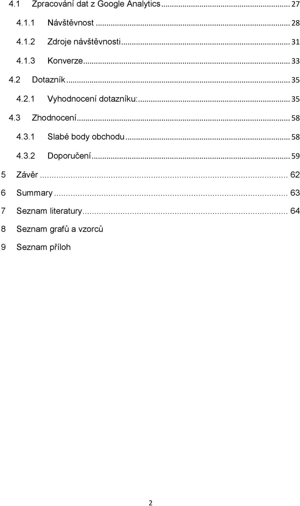 .. 58 4.3.1 Slabé body obchodu... 58 4.3.2 Doporučení... 59 5 Závěr... 62 6 Summary.