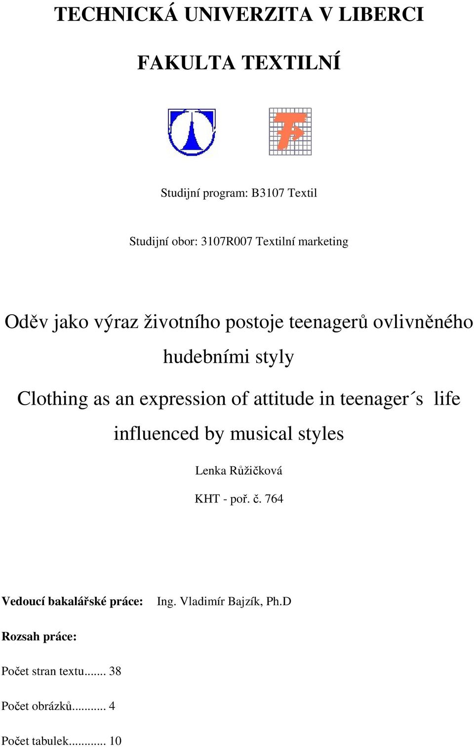 expression of attitude in teenager s life influenced by musical styles Lenka Růžičková KHT - poř. č.