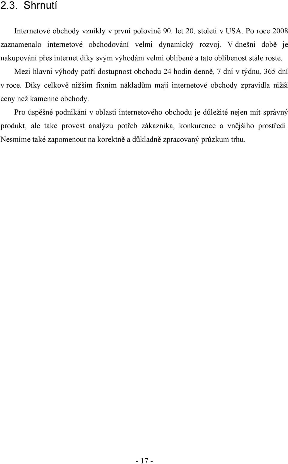 Mezi hlavní výhody patří dostupnost obchodu 24 hodin denně, 7 dní v týdnu, 365 dní v roce.