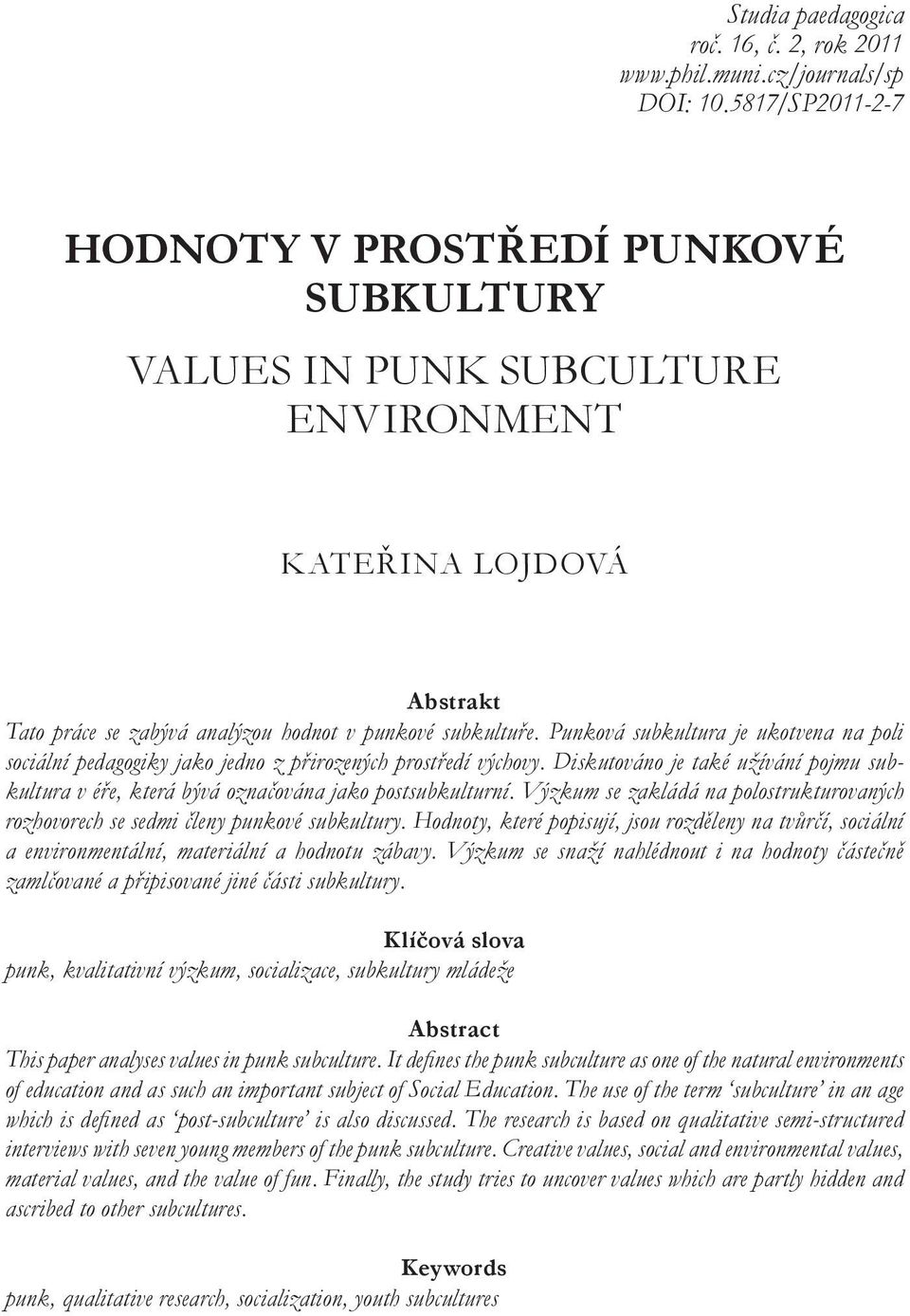 Punková subkultura je ukotvena na poli sociální pedagogiky jako jedno z přirozených prostředí výchovy. Diskutováno je také užívání pojmu subkultura v éře, která bývá označována jako postsubkulturní.