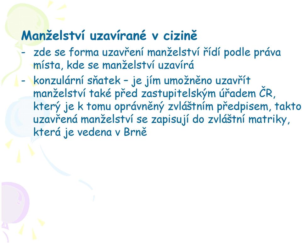 manželství také před zastupitelským úřadem ČR, který je k tomu oprávněný zvláštním