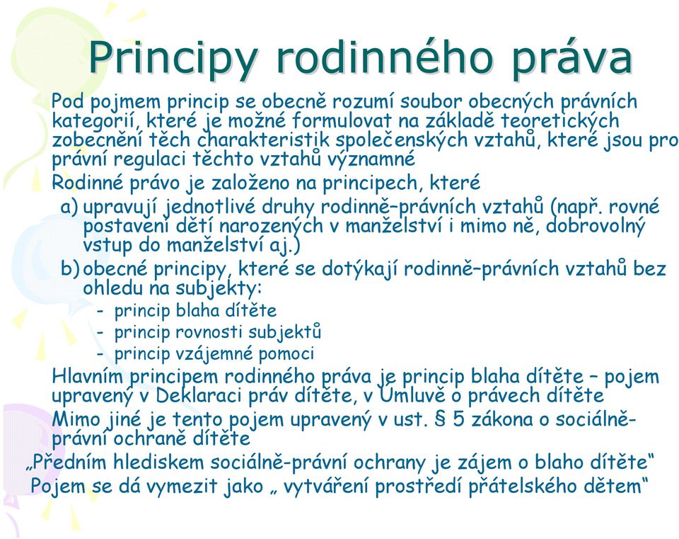 rovné postavení dětí narozených v manželství i mimo ně, dobrovolný vstup do manželství aj.