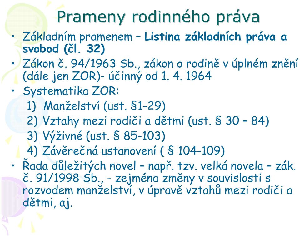 1-29) 2) Vztahy mezi rodiči a dětmi (ust. 30 84) 3) Výživné (ust.