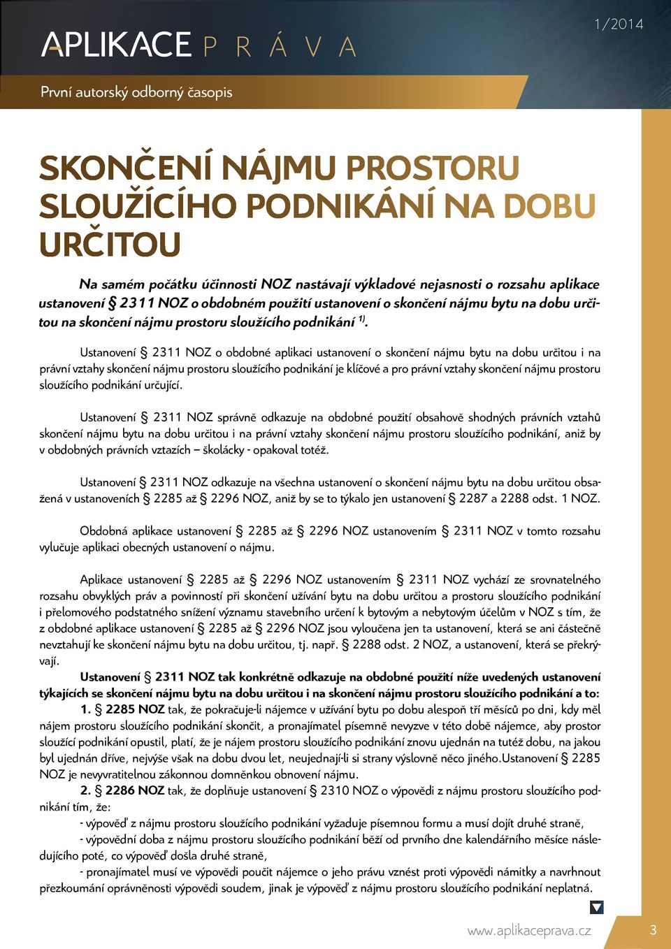 Ustanovení 2311 NOZ o obdobné aplikaci ustanovení o skončení nájmu bytu na dobu určitou i na právní vztahy skončení nájmu prostoru sloužícího podnikání je klíčové a pro právní vztahy skončení nájmu