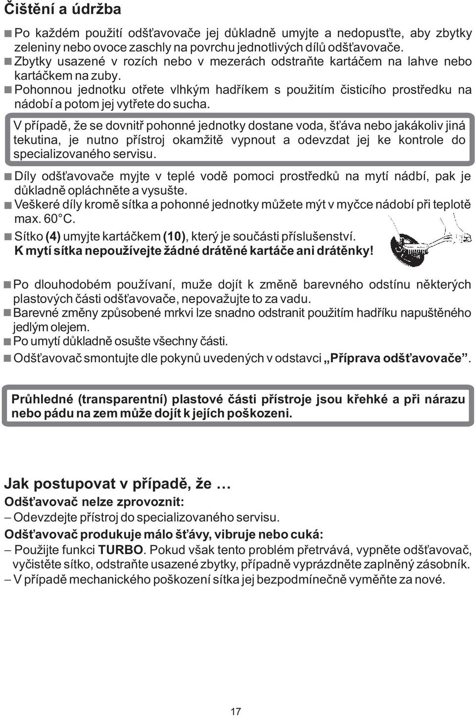 Pohonnou jednotku otřete vlhkým hadříkem s použitím čisticího prostředku na nádobí a potom jej vytřete do sucha.