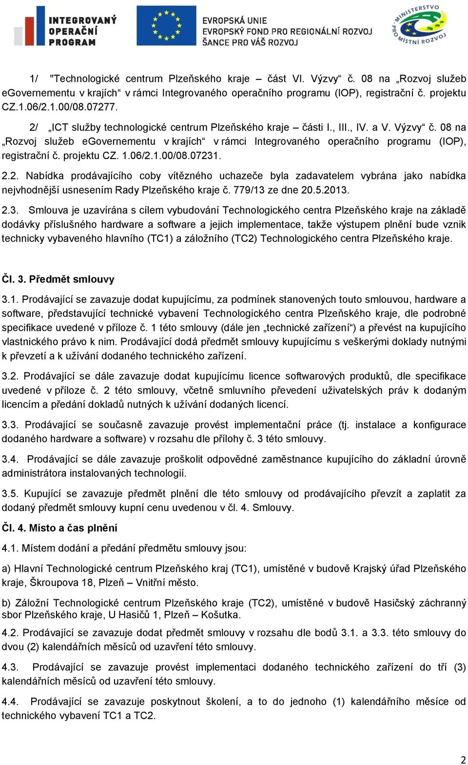 08 na Rozvoj služeb egovernementu v krajích v rámci Integrovaného operačního programu (IOP), registrační č. projektu CZ. 1.06/2.