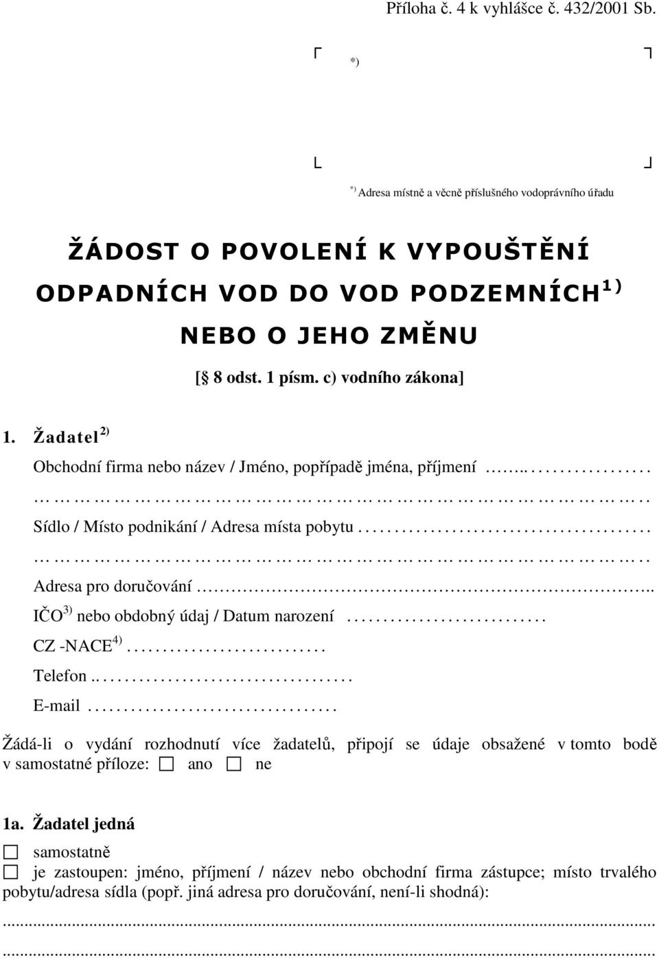 . IČO 3) nebo obdobný údaj / Datum narození............................ CZ -NACE 4)............................ Telefon..................................... E-mail.