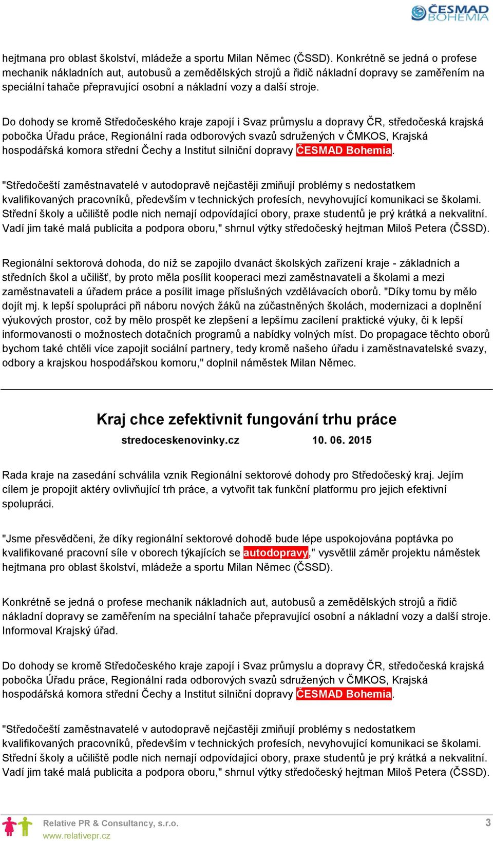 Do dohody se kromě Středočeského kraje zapojí i Svaz průmyslu a dopravy ČR, středočeská krajská pobočka Úřadu práce, Regionální rada odborových svazů sdružených v ČMKOS, Krajská hospodářská komora