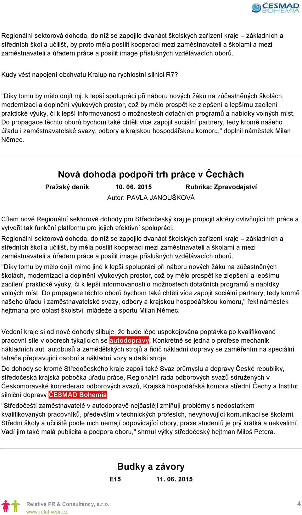 k lepší spolupráci při náboru nových žáků na zúčastněných školách, modernizaci a doplnění výukových prostor, což by mělo prospět ke zlepšení a lepšímu zacílení praktické výuky, či k lepší