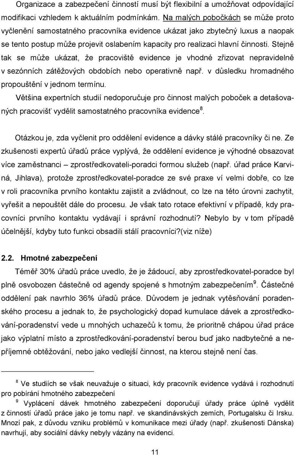 Stejně tak se může ukázat, že pracoviště evidence je vhodné zřizovat nepravidelně v sezónních zátěžových obdobích nebo operativně např. v důsledku hromadného propouštění v jednom termínu.