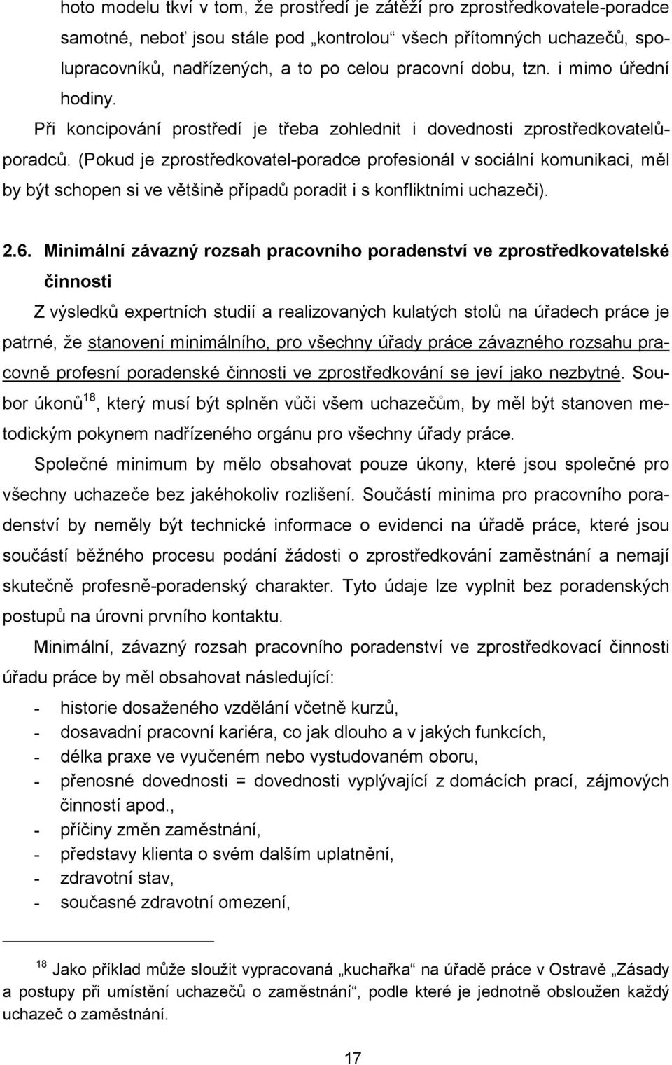 (Pokud je zprostředkovatel-poradce profesionál v sociální komunikaci, měl by být schopen si ve většině případů poradit i s konfliktními uchazeči). 2.6.