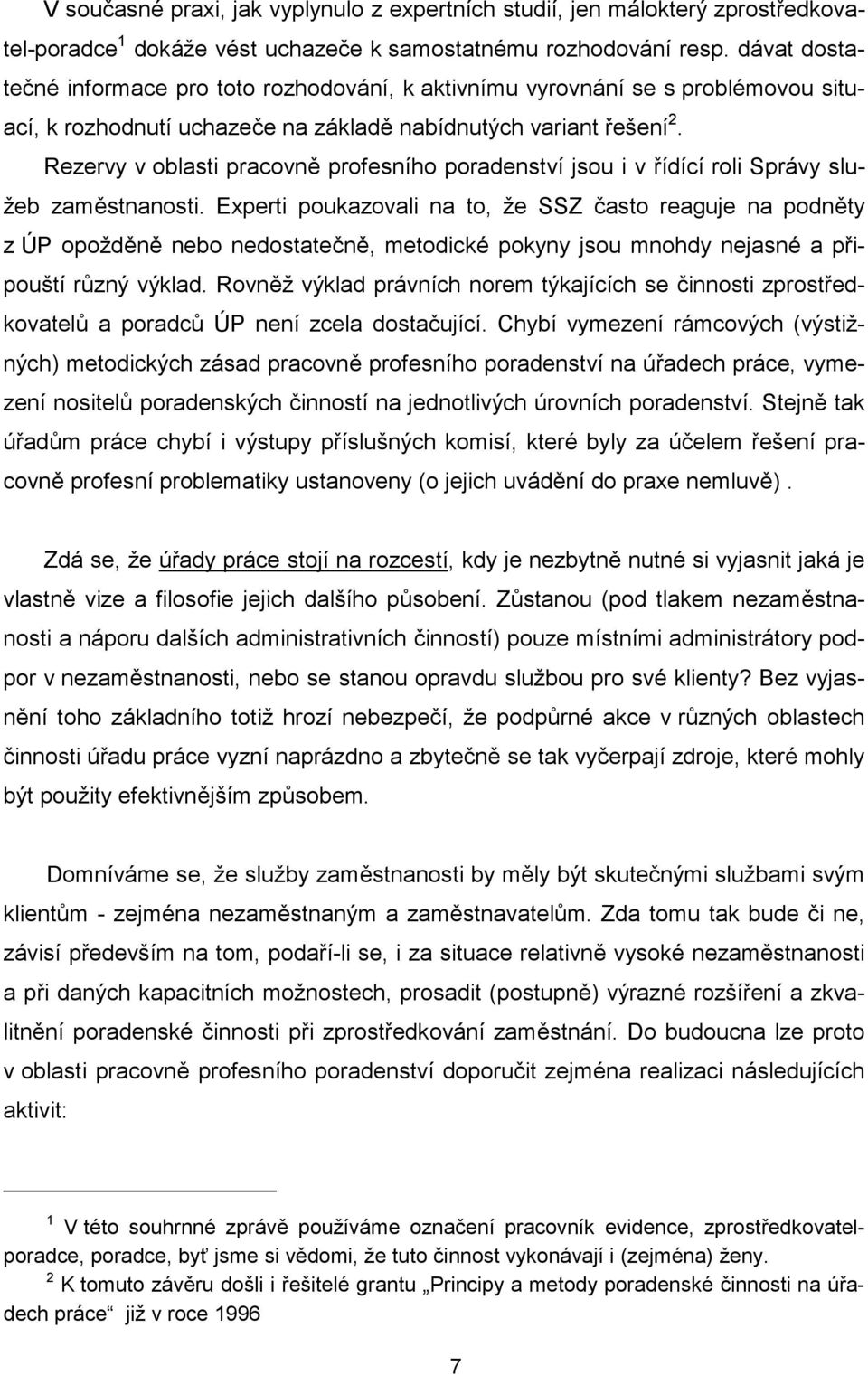 Rezervy v oblasti pracovně profesního poradenství jsou i v řídící roli Správy služeb zaměstnanosti.