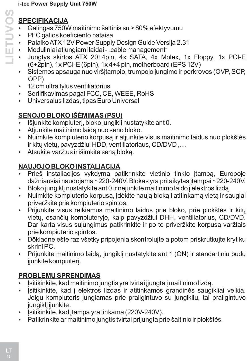 nuo virðátampio, trumpojo jungimo ir perkrovos (OVP, SCP, OPP) 12 cm ultra tylus ventiliatorius Sertifikavimas pagal FCC, CE, WEEE, RoHS Universalus lizdas, tipas Euro Universal SENOJO BLOKO IÐËMIMAS