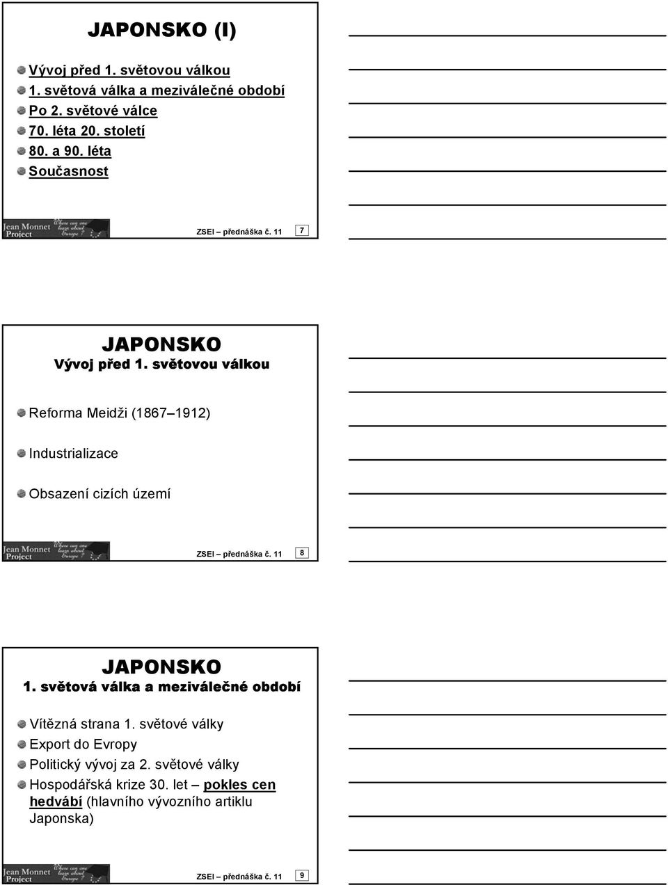 světovou válkou Reforma Meidži (1867 1912) Industrializace Obsazení cizích území ZSEI přednáška č. 11 8 JAPONSKO 1.