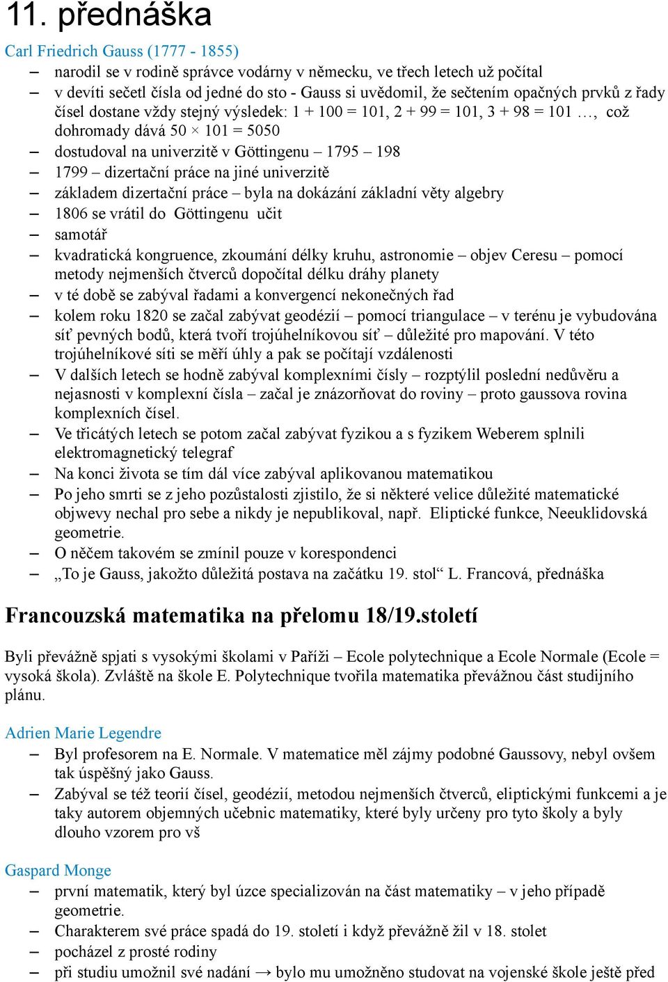 práce na jiné univerzitě základem dizertační práce byla na dokázání základní věty algebry 1806 se vrátil do Göttingenu učit samotář kvadratická kongruence, zkoumání délky kruhu, astronomie objev