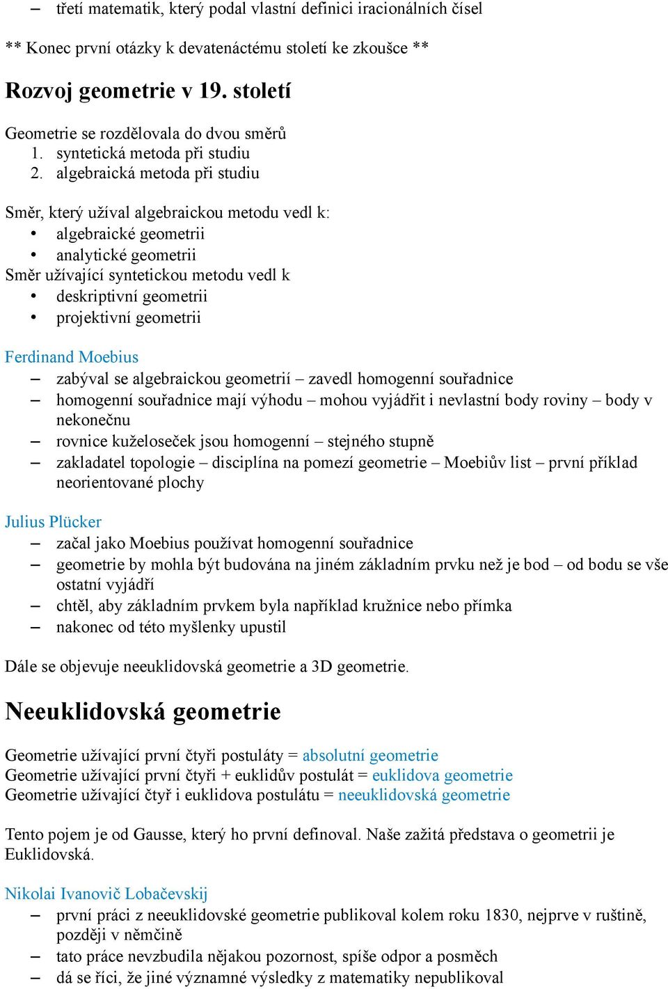 algebraická metoda při studiu Směr, který užíval algebraickou metodu vedl k: algebraické geometrii analytické geometrii Směr užívající syntetickou metodu vedl k deskriptivní geometrii projektivní