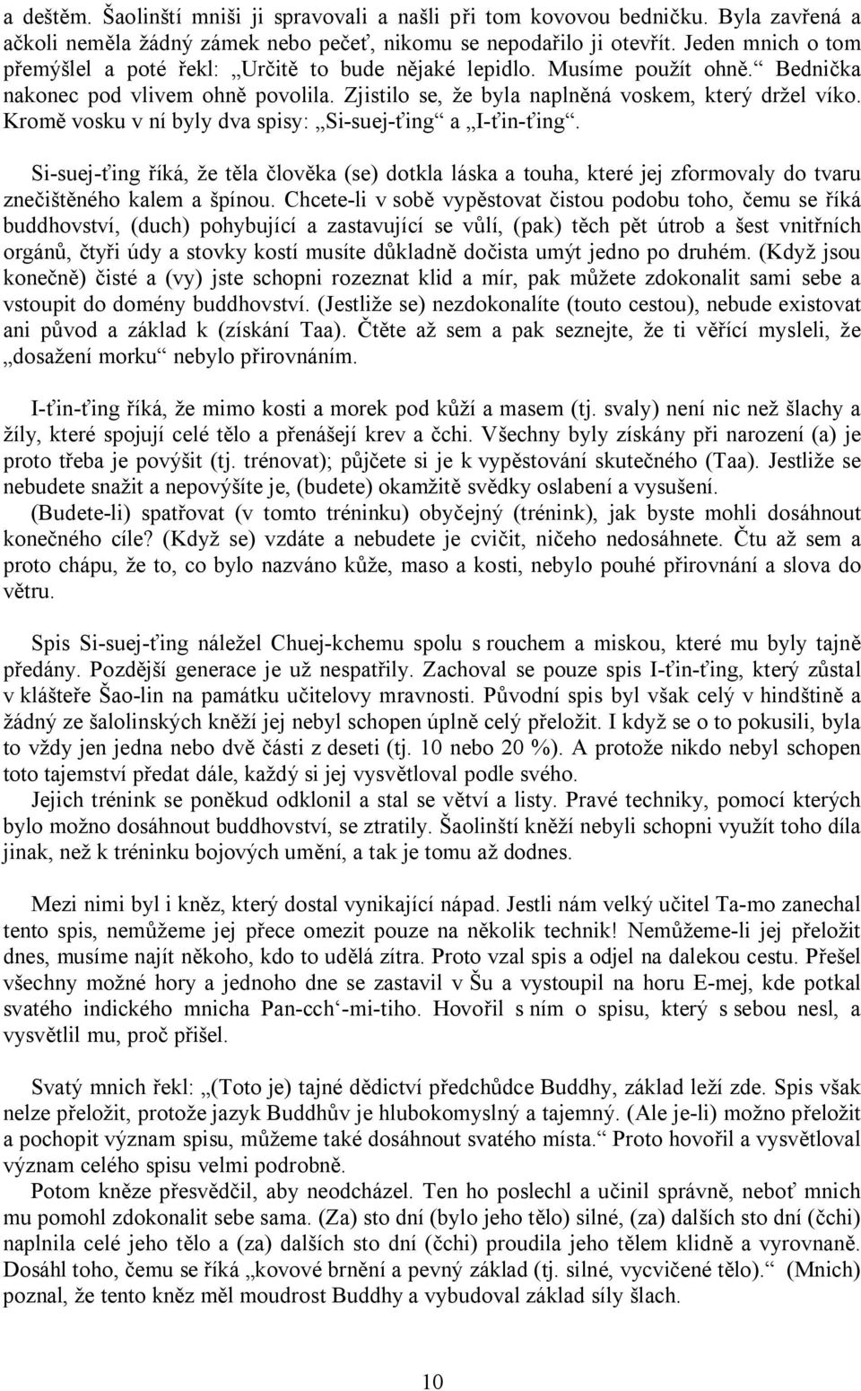 Kromě vosku v ní byly dva spisy: Si-suej-ťing a I-ťin-ťing. Si-suej-ťing říká, že těla člověka (se) dotkla láska a touha, které jej zformovaly do tvaru znečištěného kalem a špínou.