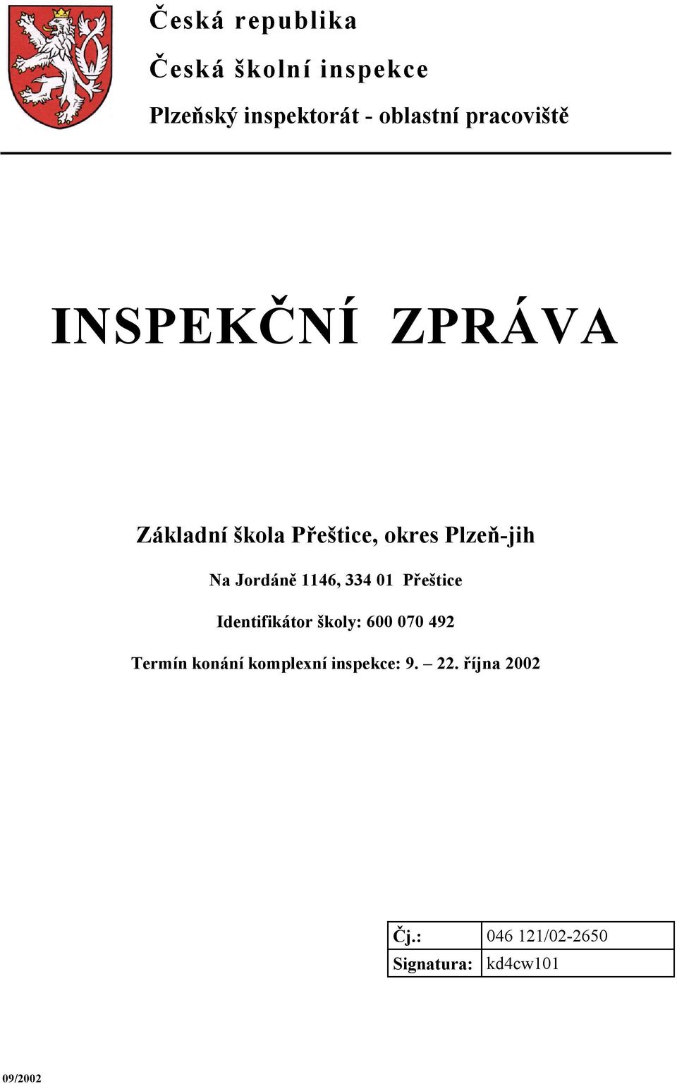 Jordáně 1146, 334 01 Přeštice Identifikátor školy: 600 070 492 Termín konání