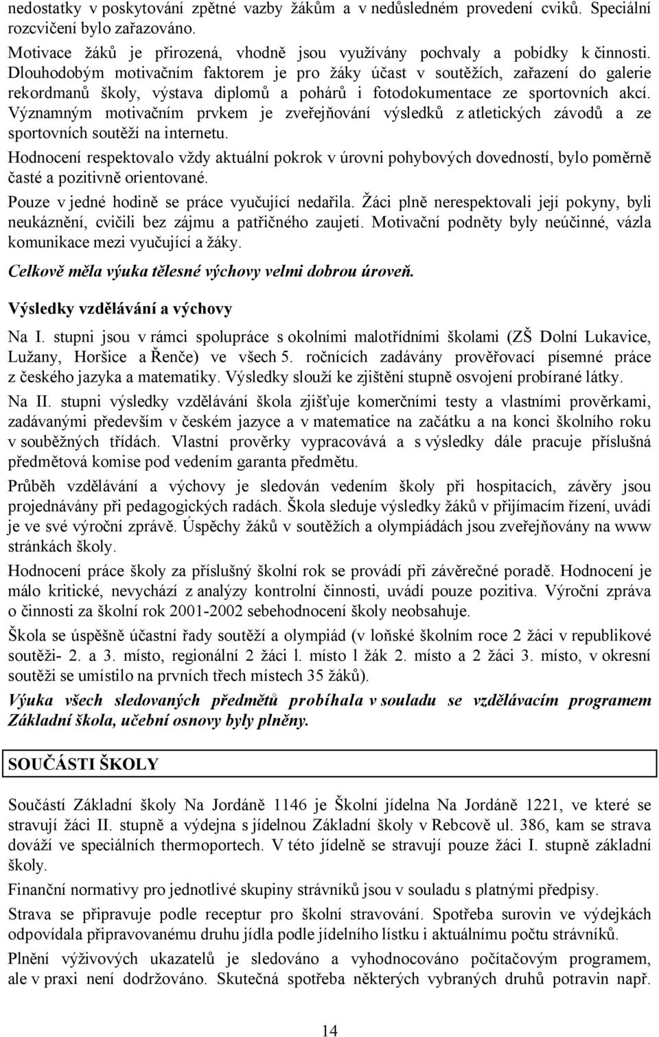 Významným motivačním prvkem je zveřejňování výsledků z atletických závodů a ze sportovních soutěží na internetu.