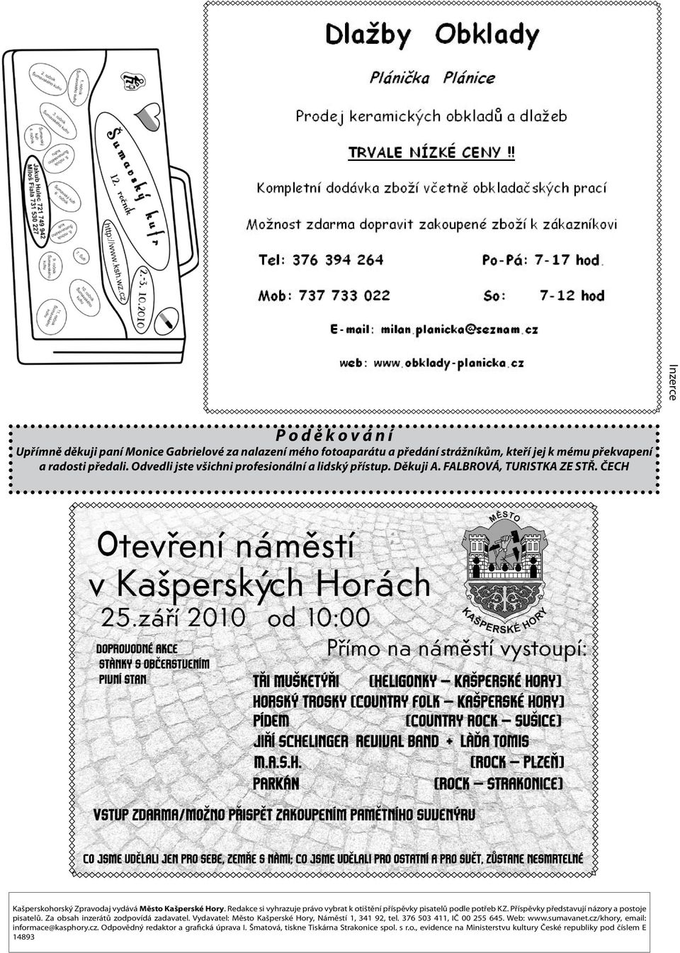 Redakce si vyhrazuje právo vybrat k otištění příspěvky pisatelů podle potřeb KZ. Příspěvky představují názory a postoje pisatelů. Za obsah inzerátů zodpovídá zadavatel.