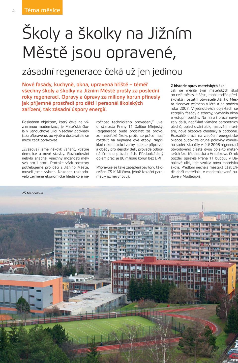 Posledním objektem, který čeká na významnou modernizaci, je Mateřská škola v Janouchově ulici. Všechny podklady jsou připravené, po výběru dodavatele se může začít opravovat.