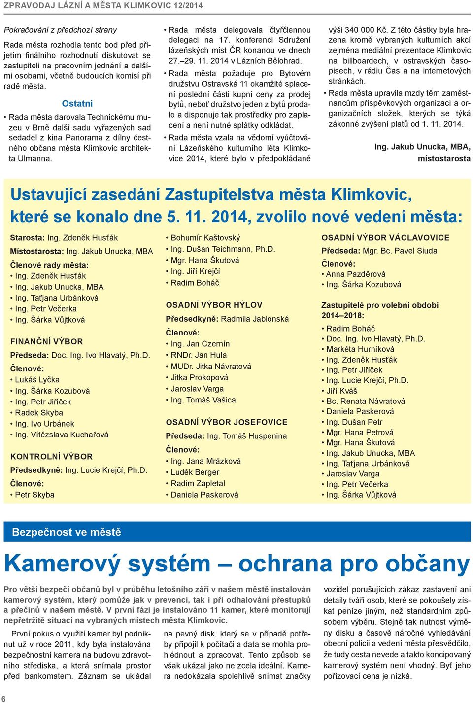 Rada města delegovala čtyřčlennou de legaci na 17. konferenci Sdružení lázeňských míst ČR konanou ve dnech 27. 29. 11. 2014 v Lázních Bělohrad.